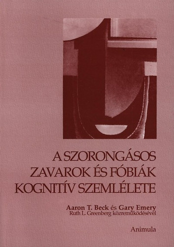 Emery, Gary, Aaron T. Beck: A szorongásos zavarok és fóbiák kognitív szemlélete