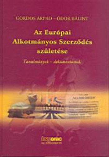 Gordos Árpád; Ódor Bálint: Az Európai Alkotmányos Szerződés születése