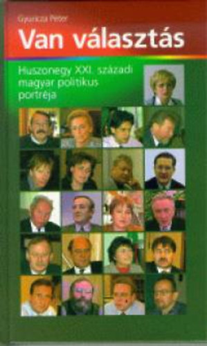 Gyuricza Péter: Van választás - Huszonegy XXI. századi magyar politikus portréja