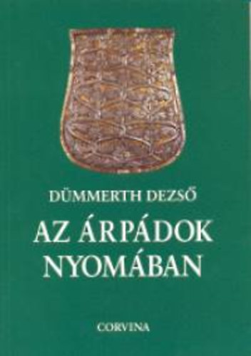 Dümmerth Dezső: Az Árpádok nyomában