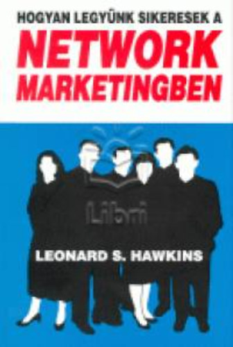 Hawkins, Leonards.: Hogyan legyünk sikeresek a network marketingben