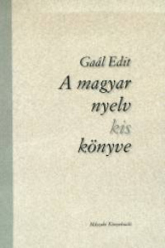 Gaál Edit: A magyar nyelv kis könyve