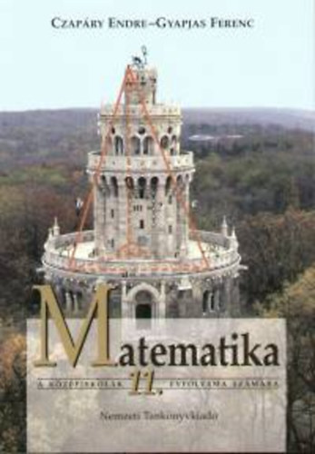 Czapáry Endre; Gyapjas Ferenc: Matematika a középiskolák 11. évfolyama számára