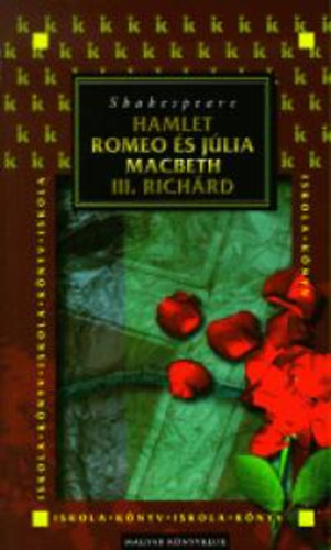 William Shakespeare: Hamlet - Romeo és Júlia - Macbeth - III. Richárd