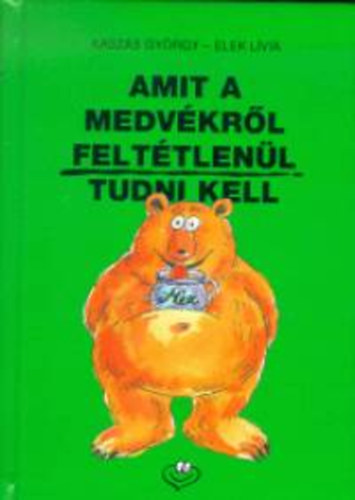 Kaszás György; Elek Lívia: Amit a medvékről feltétlenül tudni kell