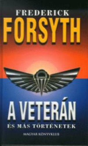 Frederick Forsyth: A veterán és más történetek