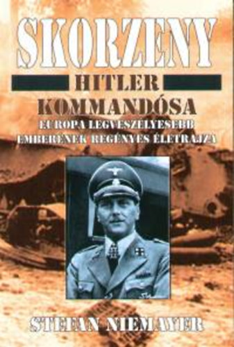 Stefan Niemayer: Skorzeny - Hitler kommandósa