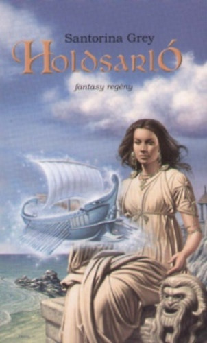 Santorina Grey, Nemes István (Szerk.), Vőneki Zsuzsanna (ford.): Holdsarló - Fantasy regény (Osiris Könyvek)