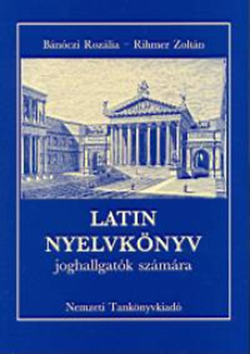 Rihmer Zoltán; Bánóczi Rozália: Latin nyelvkönyv joghallgatók számára