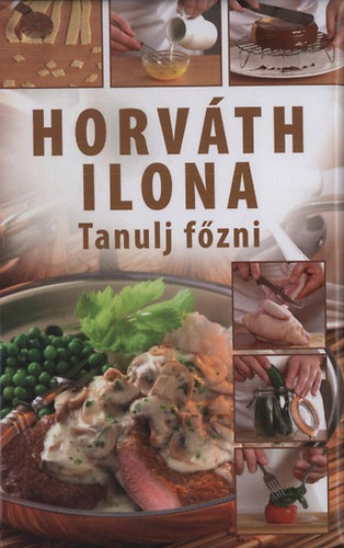 Horváth Ilona: Tanulj főzni