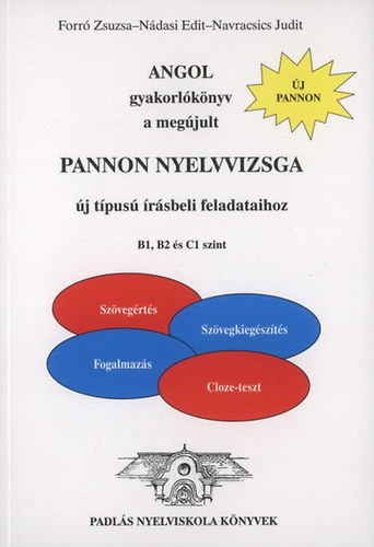 Dr. Navracsics Judit; Forró Zsuzsa; Nádasi Edit: Angol gyakorlókönyv a megújult Pannon nyelvvizsga új típusú írásbeli feladataihoz