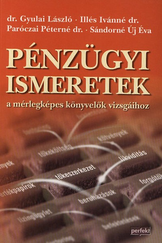 Gyulai László; Illés Ivánné; Paróczai Péterné: Pénzügyi ismeretek a mérlegképes könyvelők vizsgáihoz