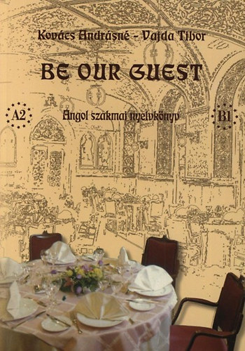 Kovács Andrásné; Vajda Tibor: Be Our Guest - Angol szakmai nyelvkönyv