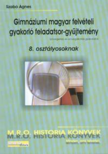 Szabó Ágnes: Gimnáziumi magyar felvételi gyakorló feladatsor-gyűjtemény 8.o
