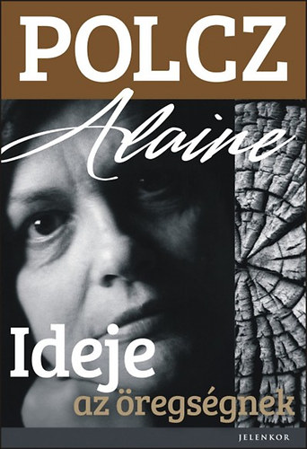 Polcz Alaine: Ideje az öregségnek