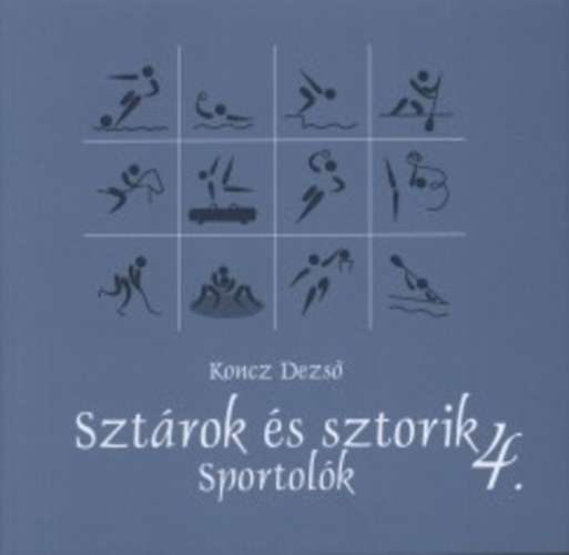 Koncz Dezső: Sztárok és sztorik 4. - Sportolók