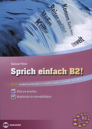 Kulcsár Péter: Sprich einfach B2! - Vita és érvelés - Képleírás és témakifejtés