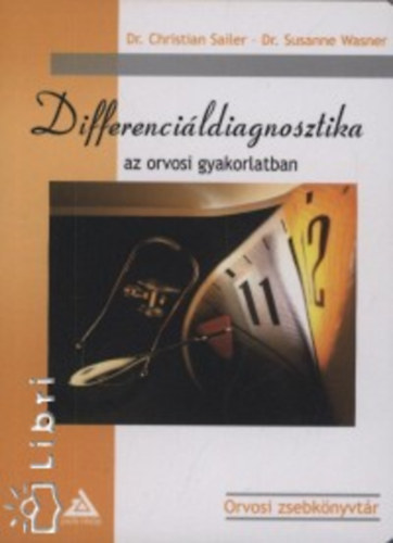 Dr. Sailer, Christian, Dr. Wasner, Susanne: Differenciáldiagnosztika az orvosi gyakorlatban