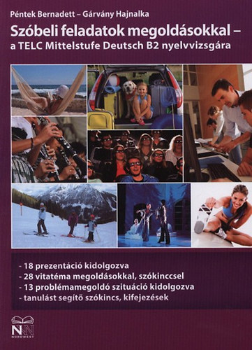 Péntek Bernadett; Gárvány Hajnalka: Szóbeli feladatok megoldásokkal - a TELC Mittelstufe Deutsch B2 nyelvvizsgára