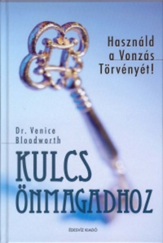 Bloodworth, Venice: Kulcs önmagadhoz - Használd a Vonzás Törvényét!