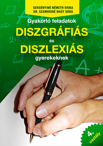 Gergényiné Németh Erika, Dr. Szamosiné Nagy Sára: Gyakorló feladatok diszgráfiás és diszlexiás gyerekeknek 4. osztály