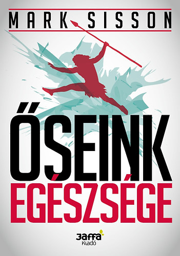 Mark Sisson: Őseink egészsége