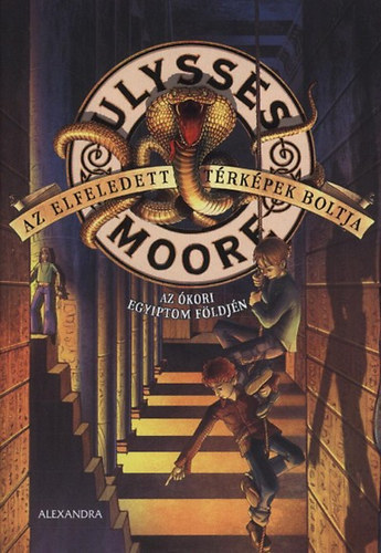 Ulysses Moore: Az elfeledett térképek boltja - Az ókori Egyiptom földjén