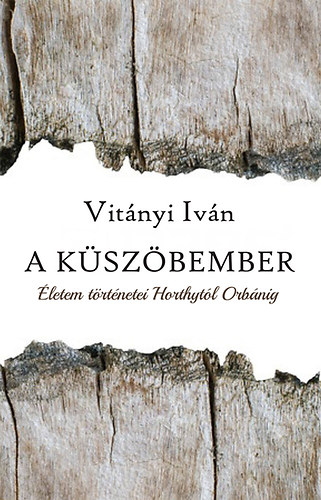 Vitányi Iván: A küszöbember - Életem történetei Horthytól Orbánig