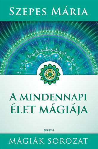 Szepes Mária: A mindennapi élet mágiája