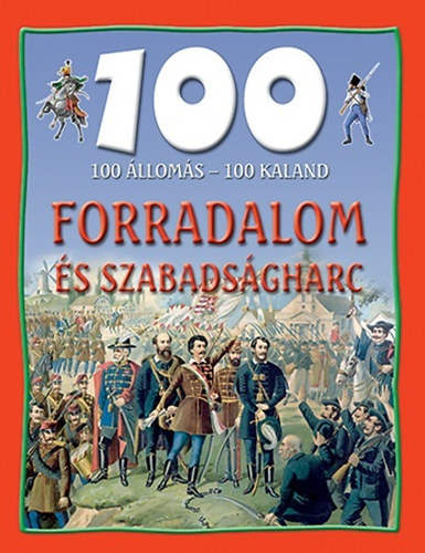 Nagy Éva: 100 Állomás - 100 Kaland - Forradalom és szabadságharc