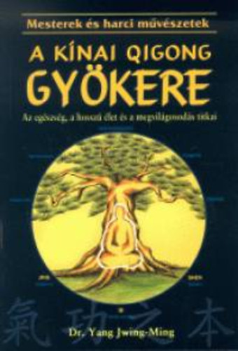 Dr. Yang Jwing-Ming: A kínai Qigong (chi kung) gyökere