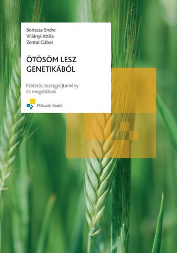 Villányi Attila; Borissza Endre; Zentai Gábor: Ötösöm lesz genetikából Példatár megoldásokkal