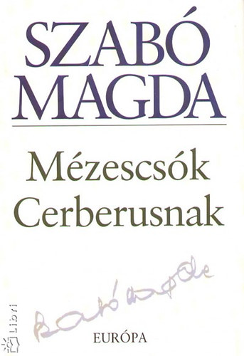 Szabó Magda: Mézescsók Cerberusnak