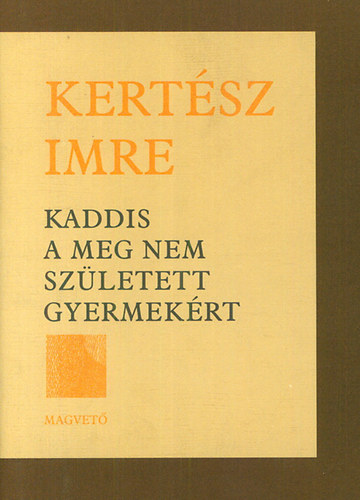 Kertész Imre: Kaddis a meg nem született gyermekért