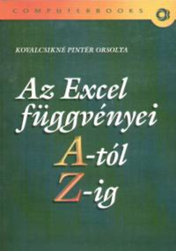 Kovalcsikné Pintér Orsolya: Az Excel függvényei A-tól Z-ig