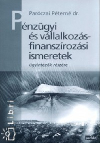 Dr. Paróczai Péterné: Pénzügyi és vállalkozásfinanszírozási ismeretek ügyintézők részére