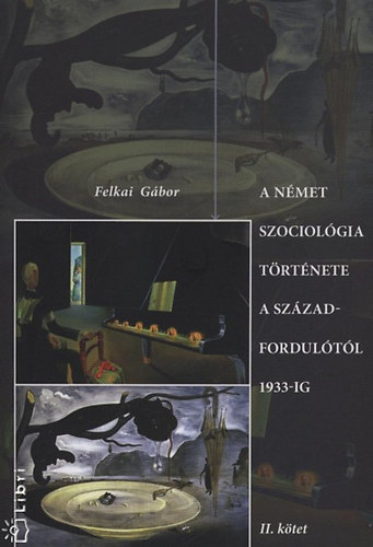 Felkai Gábor: A német szociológia története a századfordulótól 1933-ig II. kötet