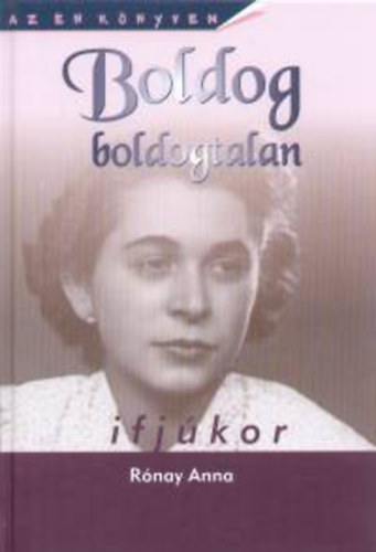 Rónay Anna: Boldog boldogtalan ifjúkor - Családregény - Az én könyvem