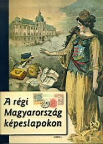 Karsay Orsolya; Monok István: A régi Magyarország képeslapokon