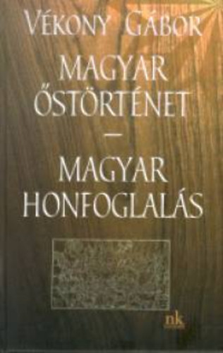 Vékony Gábor: Magyar őstörténet - magyar honfoglalás