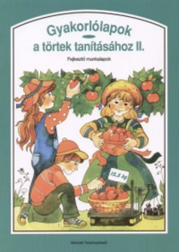 Mátrai Józsefné: Gyakorlólapok a törtek tanításához II. Fejlesztő munkalapok