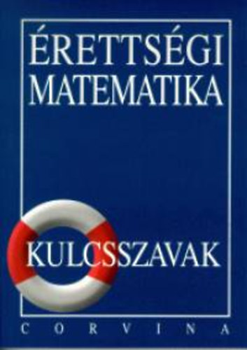 Dr. Korányi Erzsébet: Érettségi matematika - kulcsszavak