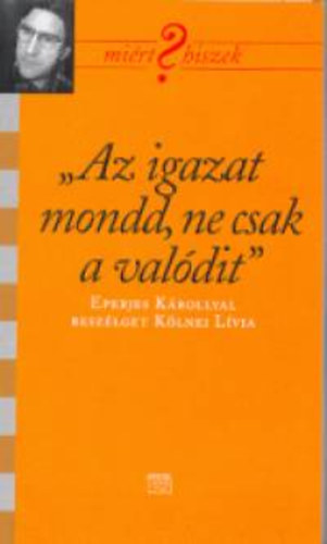 Kölnei Lívia: "Az igazat mondd, ne csak a valódit"