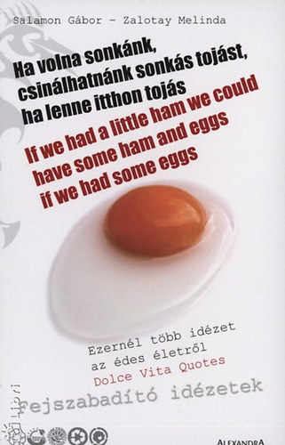 Salamon Gábor; Zalotay Melinda: Ha volna sonkánk, csinálhatnánk sonkás tojást, ha lenne itthon tojás