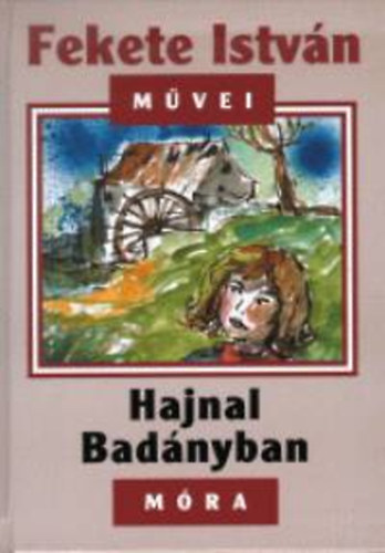 Fekete István: Hajnal Badányban