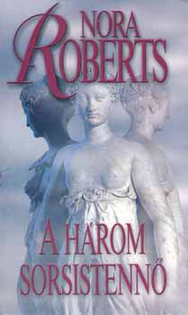 Nora Roberts: A három sorsistennő