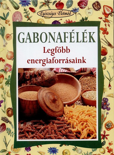 Walter Pedrotti: Gabonafélék - Legfőbb energiaforrásaink