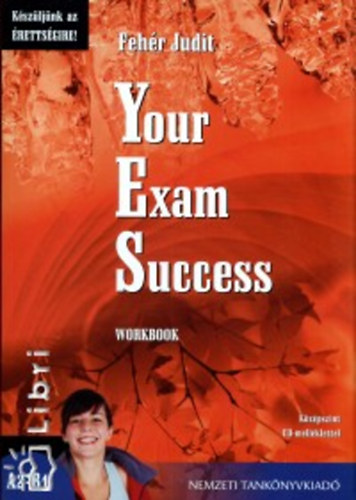 Fehér Judit: Your Exam Success - Workbook (Készüljünk az érettségire!)