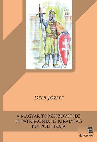 Deér József: A magyar törzsszövetség és patrimoniális királyság külpolitikája