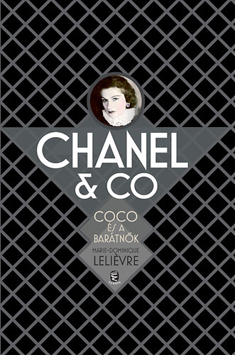 Marie-Dominique Leliévre: Chanel & Co. Coco és a barátnők